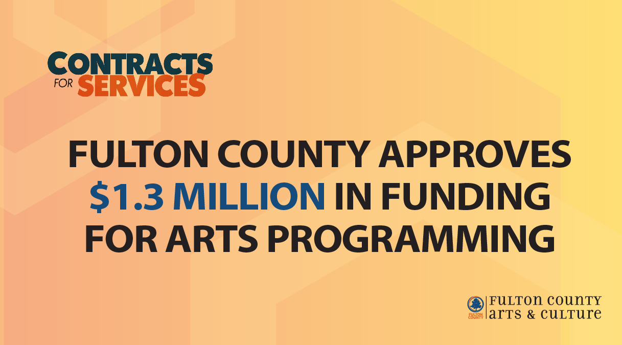 The Fulton County Board of Commissioners approved over $1.3 million in funding for arts programming through the county's department of Arts & Culture. 
