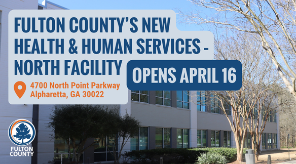 Fulton County's new health and human services north facility opens april 16 at 4700 North Point Parkway in Alpharetta, GA