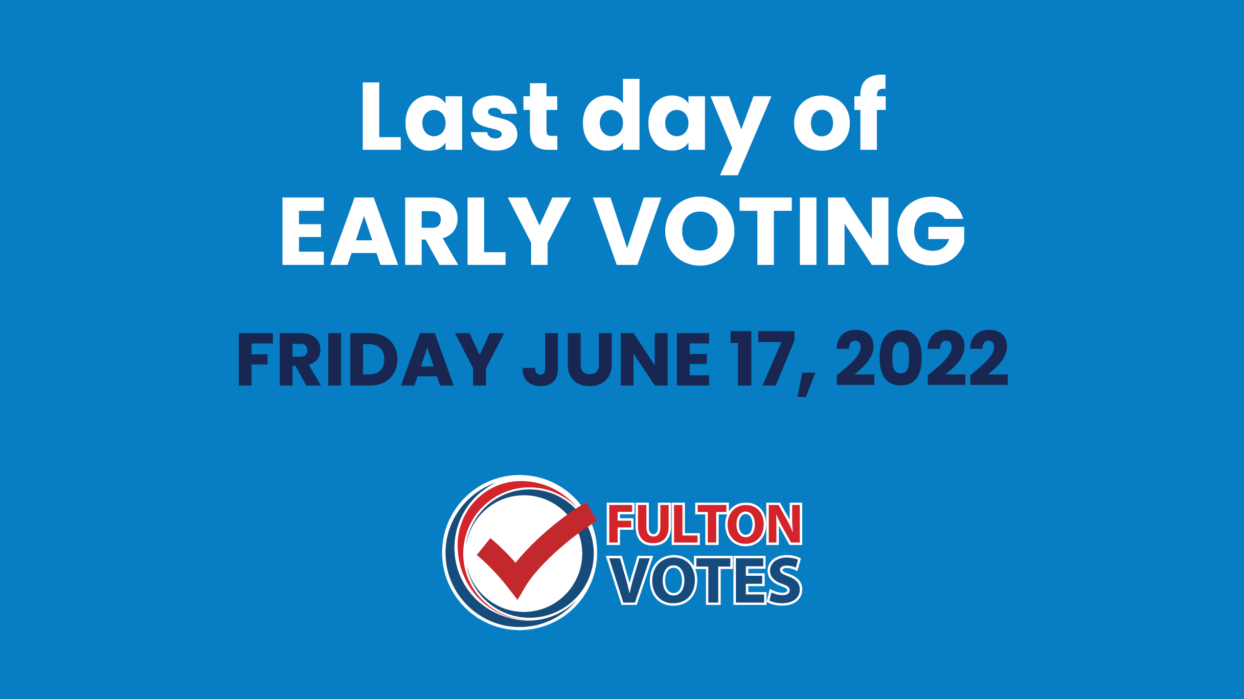 Fulton County flyer titled "Last day of Early Voting: Friday June 17, 2022"