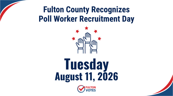 Fulton County Recognizes Poll Worker Recruitment Day on Tuesday, August 11, 2026