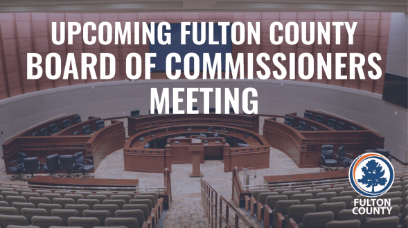Upcoming Fulton County Board of Commissioners Meeting